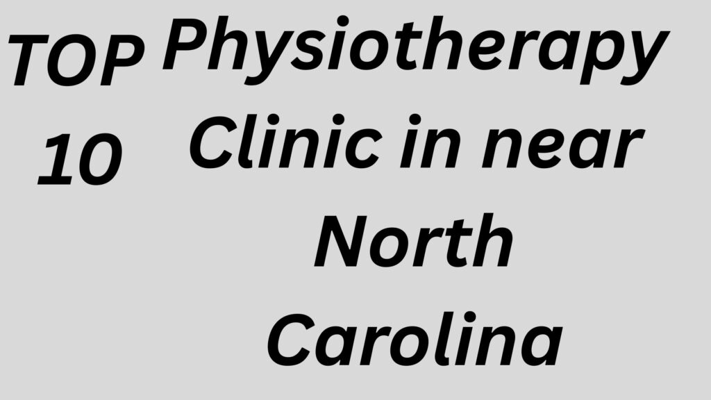 Physiotherapy Clinic in near North Carolina FOR Faster recovery