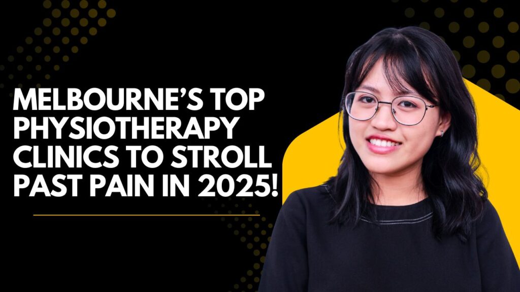 Melbourne’s Top Physiotherapy Clinics to Stroll Past Pain in 2025!