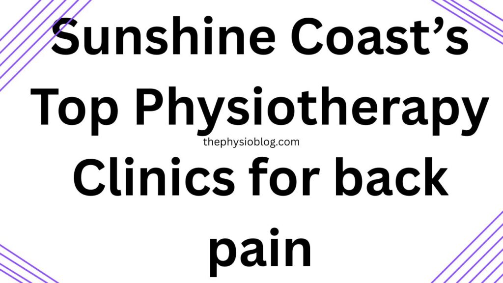 Sunshine Coast’s Top Physiotherapy Clinics for back pain